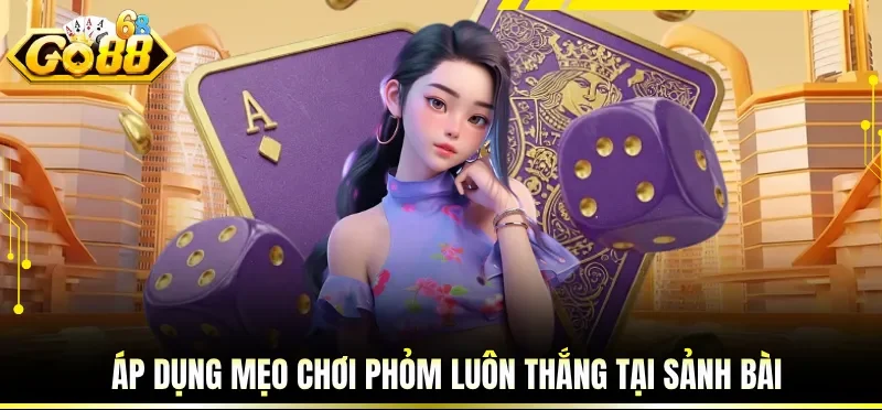 Áp dụng mẹo chơi phỏm luôn thắng tại sảnh bài