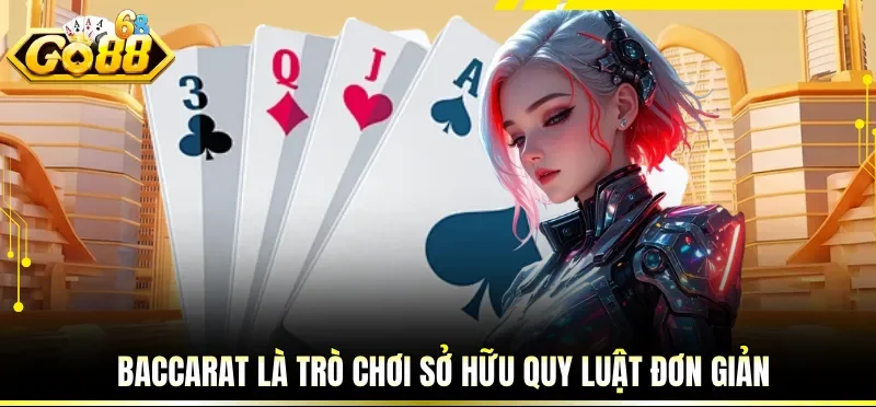 Baccarat là trò chơi sở hữu quy luật đơn giản