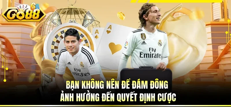 Bạn không nên để đám đông ảnh hưởng đến quyết định cược