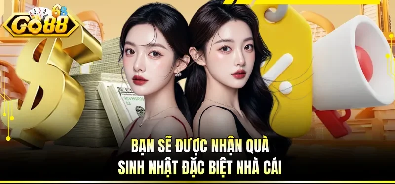 Bạn sẽ được nhận quà sinh nhật đặc biệt nhà cái