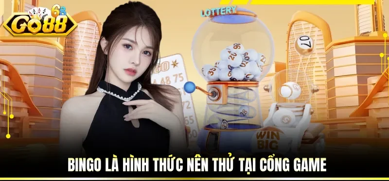 Bingo là hình thức nên thử tại cổng game