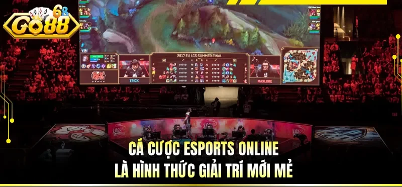 Cá cược Esports online là hình thức giải trí mới mẻ 