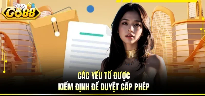 Các yếu tố được kiểm định để duyệt cấp phép