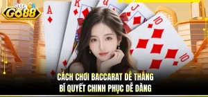 Cách Chơi Baccarat Dễ Thắng - Bí Quyết Chinh Phục Dễ Dàng