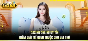 Casino Online Uy Tín - Điểm Giải Trí Quen Thuộc Cho Bet Thủ