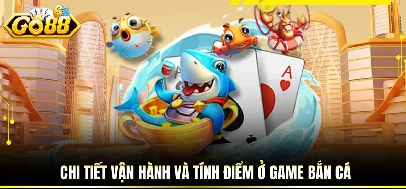 Chi tiết vận hành và tính điểm ở game bắn cá