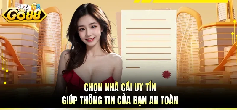 Chọn nhà cái uy tín giúp thông tin của bạn an toàn