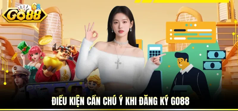 Điều kiện cần chú ý khi đăng ký GO88