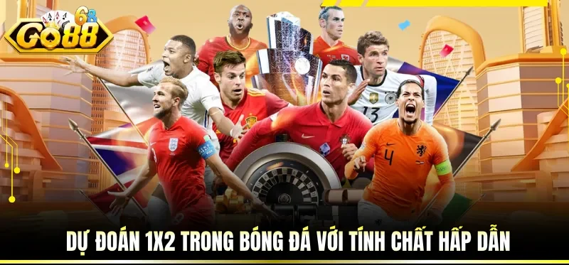 Dự đoán 1x2 trong bóng đá với tính chất hấp dẫn