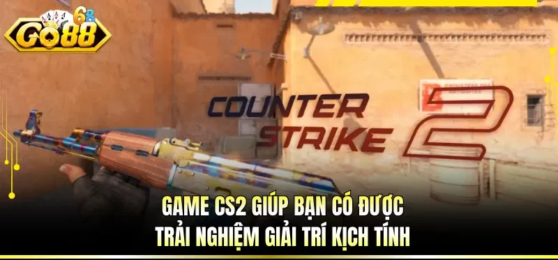 Game CS2 giúp bạn có được trải nghiệm giải trí kịch tính