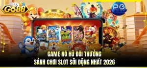 Game Nổ Hũ Đổi Thưởng - Sảnh Chơi Slot Sôi Động Nhất 2026
