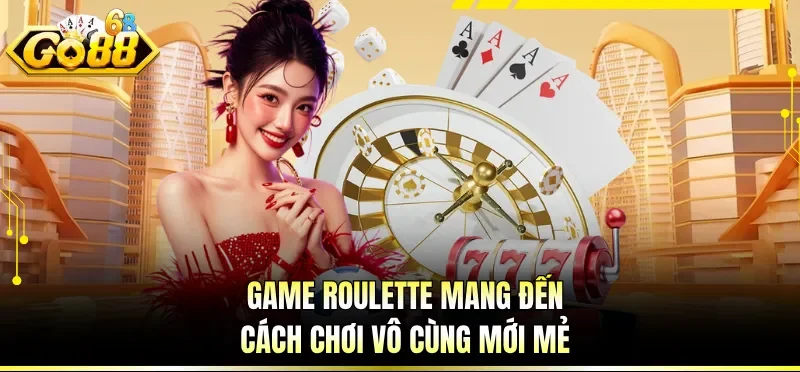Game Roulette mang đến cách chơi vô cùng mới mẻ