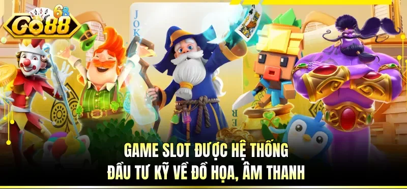 Game slot được hệ thống đầu tư kỹ về đồ họa, âm thanh