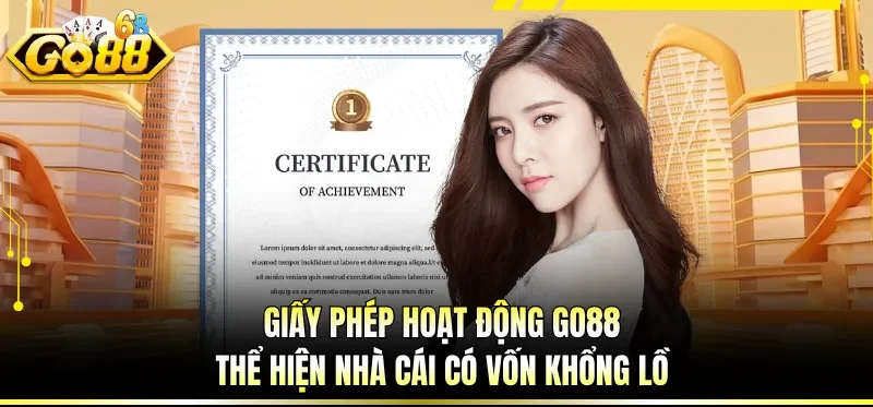 Giấy phép hoạt động GO88 thể hiện nhà cái có vốn khổng lồ