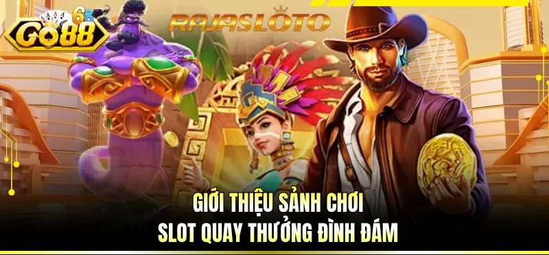 Giới thiệu sảnh chơi slot quay thưởng đình đám