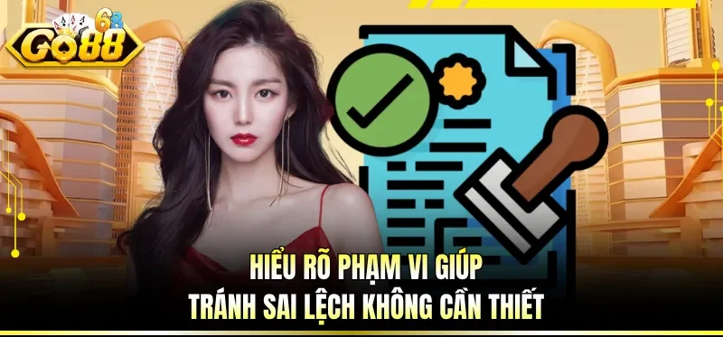Hiểu rõ phạm vi giúp tránh sai lệch không cần thiết