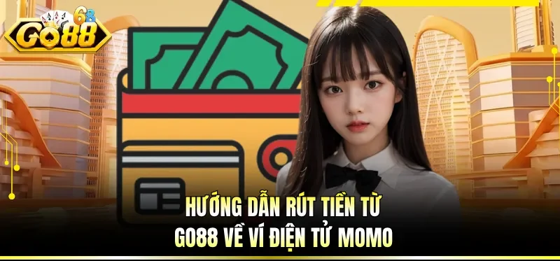 Hướng dẫn rút tiền từ GO88 về ví điện tử Momo