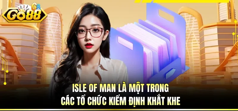 Isle of Man là một trong các tổ chức kiểm định khắt khe