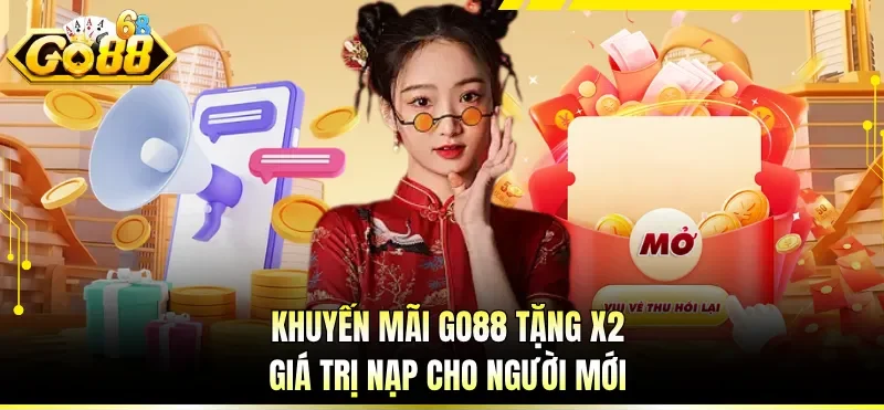 Khuyến mãi GO88 tặng x2 giá trị nạp cho người mới