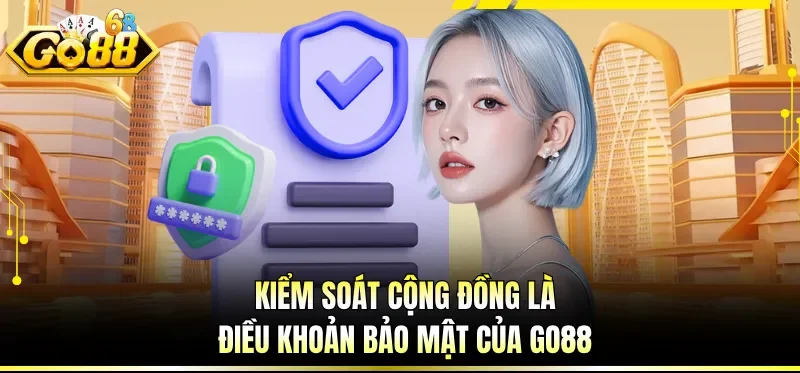 Kiểm soát cộng đồng là điều khoản bảo mật của GO88