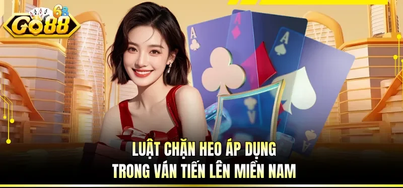 Luật chặn heo áp dụng trong ván tiến lên miền Nam