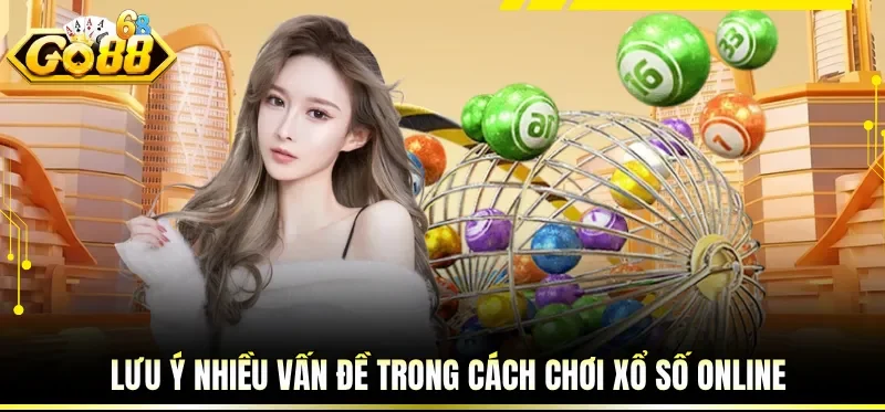 Lưu ý nhiều vấn đề trong cách chơi xổ số online