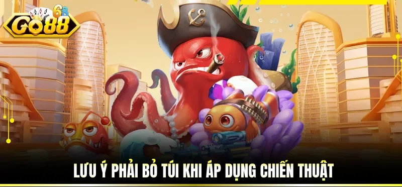 Lưu ý phải bỏ túi khi áp dụng chiến thuật