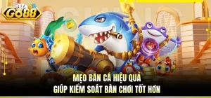 Mẹo Bắn Cá Hiệu Quả Giúp Kiểm Soát Bàn Chơi Tốt Hơn