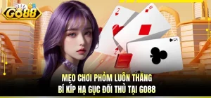 Mẹo Chơi Phỏm Luôn Thắng - Bí Kíp Hạ Gục Đối Thủ Tại GO88