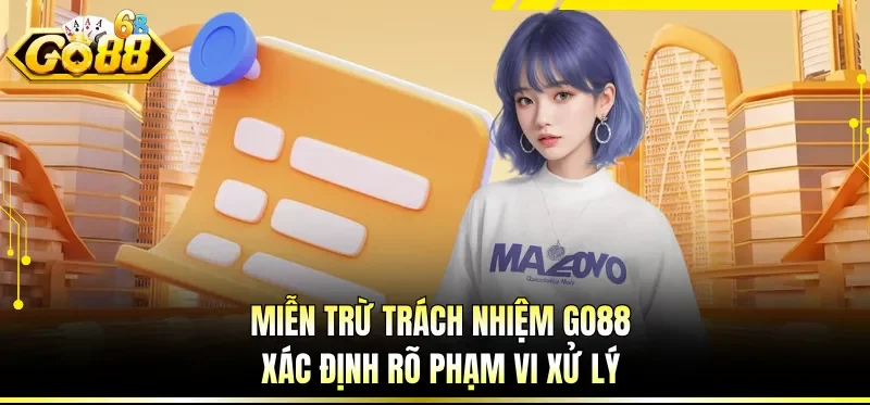 Miễn trừ trách nhiệm GO88 xác định rõ phạm vi xử lý