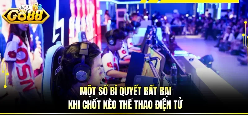 Một số bí quyết bất bại khi chốt kèo thể thao điện tử