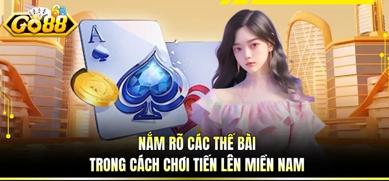 Nắm rõ các thế bài trong cách chơi tiến lên miền Nam