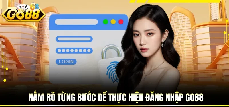 Nắm rõ từng bước để thực hiện đăng nhập GO88