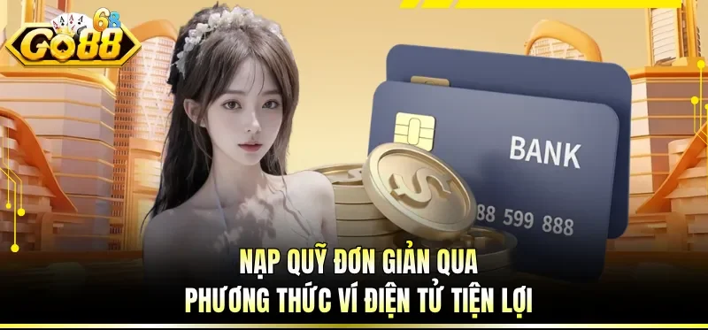 Nạp quỹ đơn giản qua phương thức ví điện tử tiện lợi