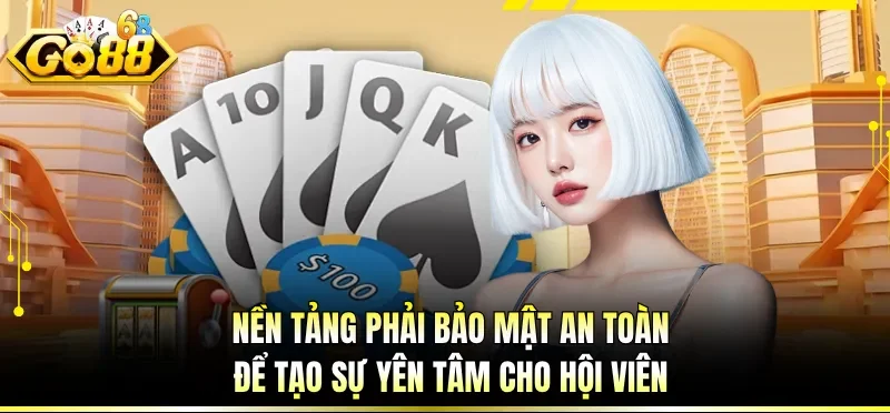 Nền tảng phải bảo mật an toàn để tạo sự yên tâm cho hội viên