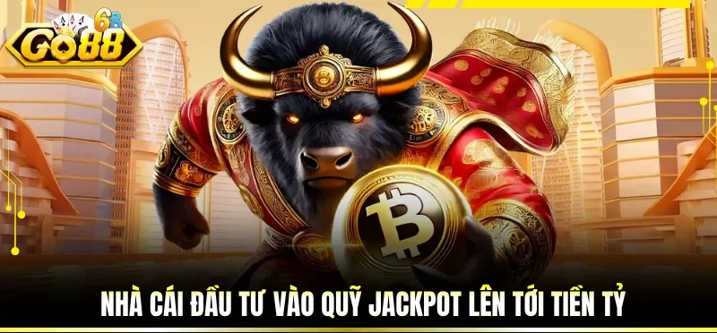 Nhà cái đầu tư vào quỹ Jackpot lên tới tiền tỷ
