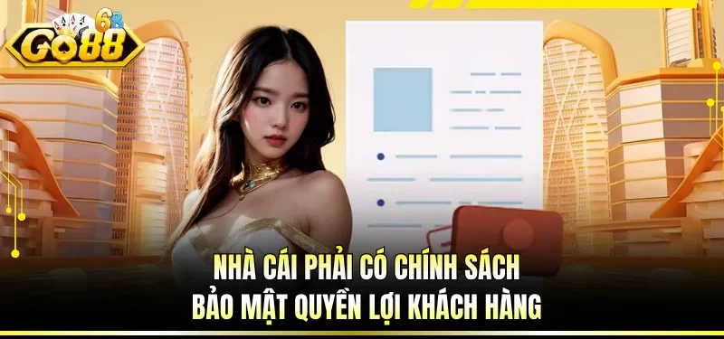 Nhà cái phải có chính sách bảo mật quyền lợi khách hàng