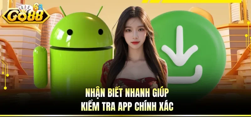 Nhận biết nhanh giúp kiểm tra app chính xác