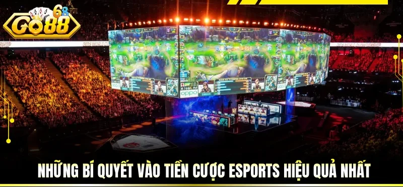 Những bí quyết vào tiền cược Esports hiệu quả nhất
