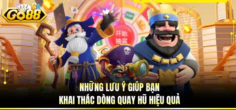 Những lưu ý giúp bạn khai thác dòng quay hũ hiệu quả