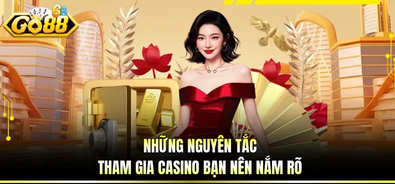 Những nguyên tắc tham gia casino bạn nên nắm rõ