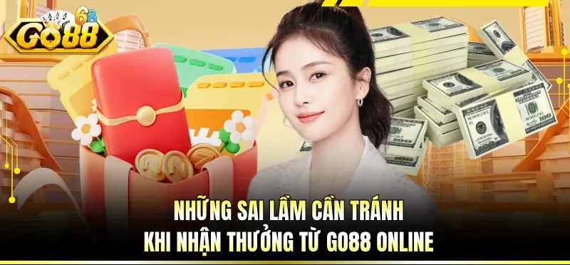 Những sai lầm cần tránh khi nhận thưởng từ GO88 online