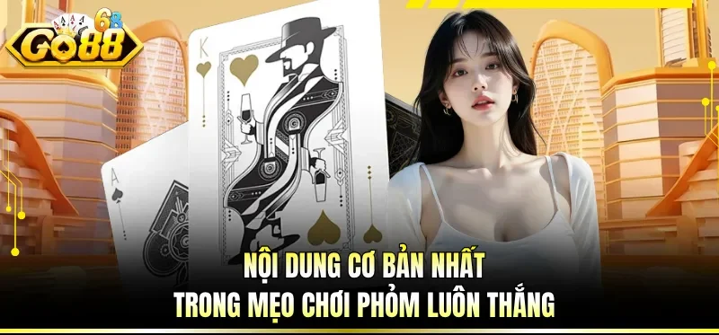 Lưu ý để áp dụng tốt mẹo chơi phỏm luôn thắng