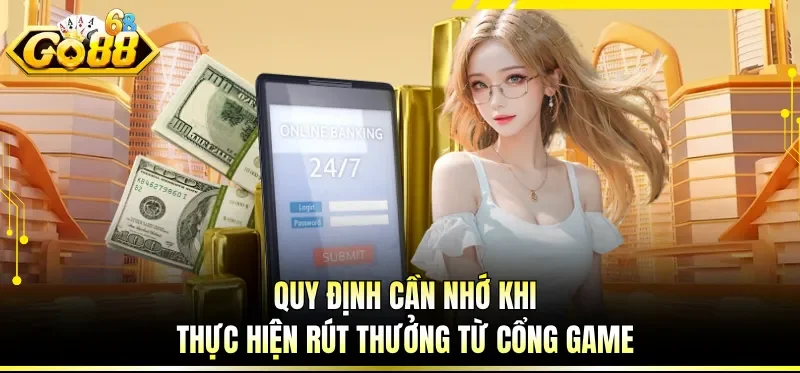 Quy định cần nhớ khi thực hiện rút thưởng từ cổng game