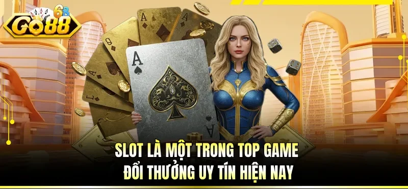 Slot là một trong top game đổi thưởng uy tín hiện nay