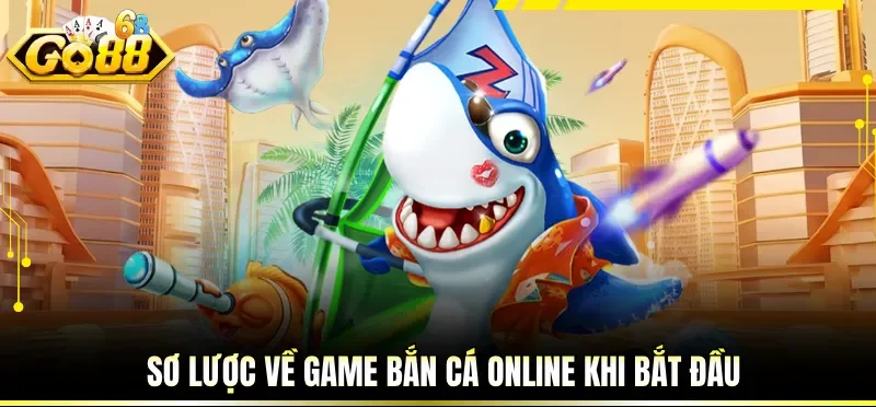 Sơ lược về game bắn cá online khi bắt đầu