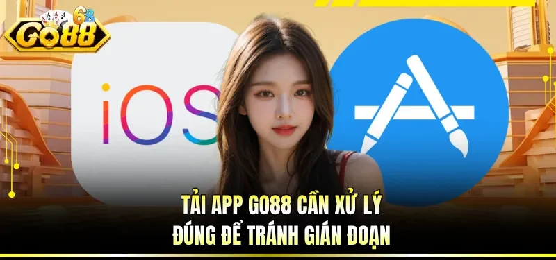 Tải app GO88 cần xử lý đúng để tránh gián đoạn
