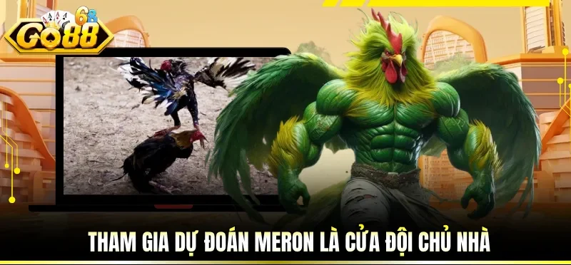 Tham gia dự đoán Meron là cửa đội chủ nhà