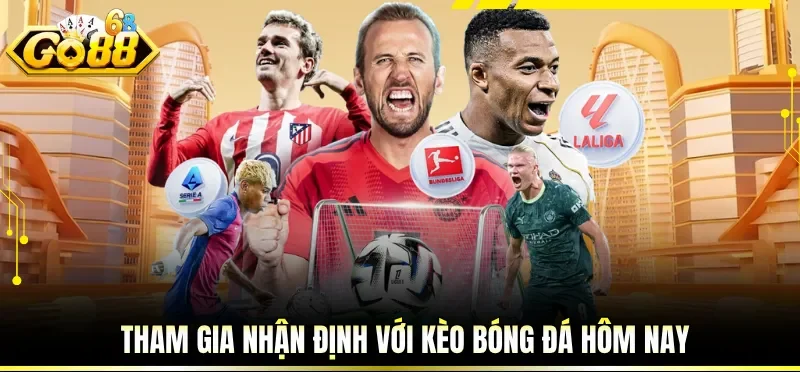 Tham gia nhận định với kèo bóng đá hôm nay