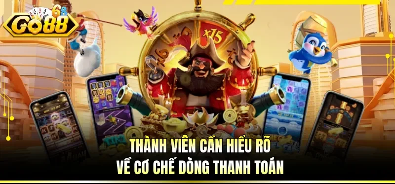 Thành viên cần hiểu rõ về cơ chế dòng thanh toán